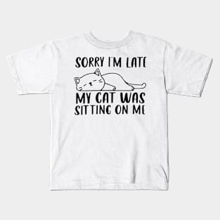 Sorry I'm Late My Cat Was Sitting On Me shirt Kids T-Shirt